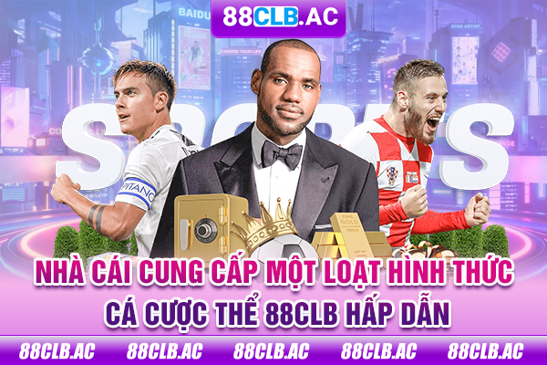 Nhà cái cung cấp một loạt hình thức cá cược thể 88CLB hấp dẫn